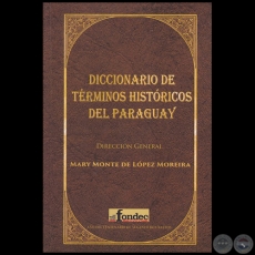 DICCIONARIO DE TÉRMINOS HISTÓRICOS DEL PARAGUAY - Autora: MARY MONTE DE LÓPEZ MOREIRA - Año 2017